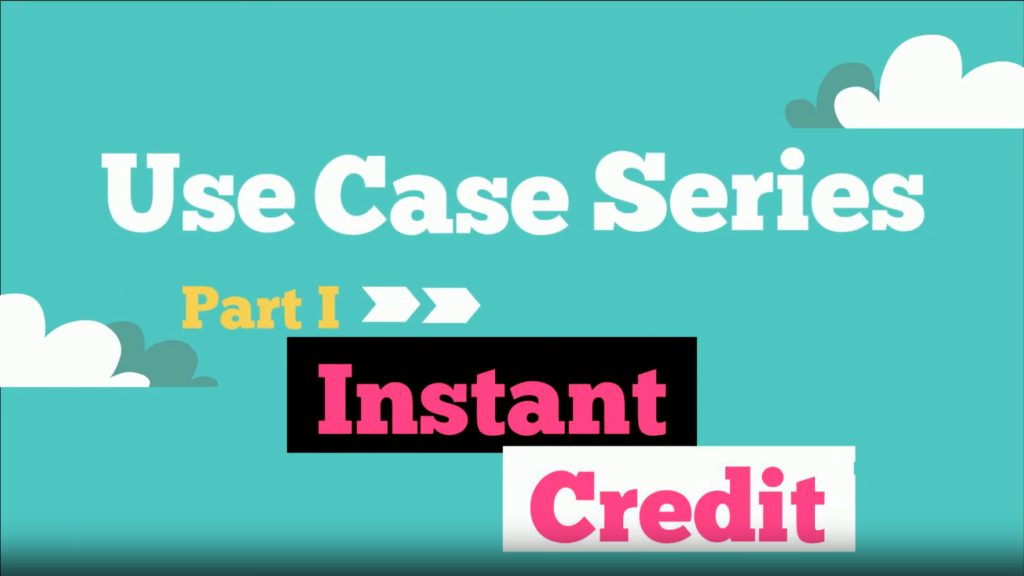 Use Cases: Instant Credit